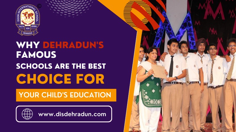 Why Dehradun's Famous Schools Are the Best Choice for Your Child's Education