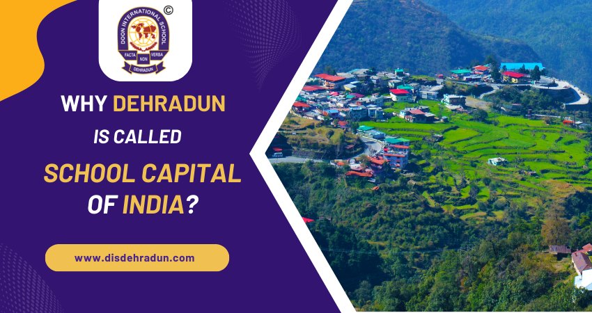 Why Dehradun is called School Capital of India?