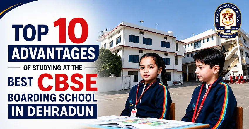 Top 10 Advantages of Studying at the Best CBSE Boarding School in Dehradun